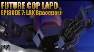 Playstation 1: Future Cop LAPD (Episode 7: LAX Spaceport)