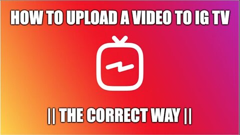 How To UPLOAD a Video To IG TV From Your Computer | The Correct Way