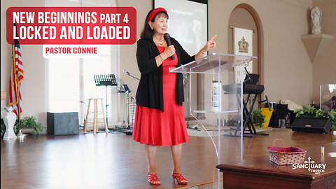 New Beginnings (Part 4) Locked and Loaded - Pastor Connie