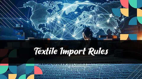 All You Need to Know: Importing Goods with Textile Fiber Content Regulations