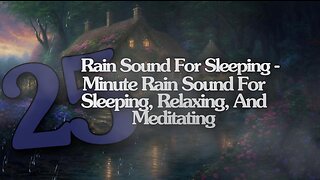 Sleeping-25 Minute Relaxing Rain Sound In Forest For Sleeping,Relaxing,And Meditating