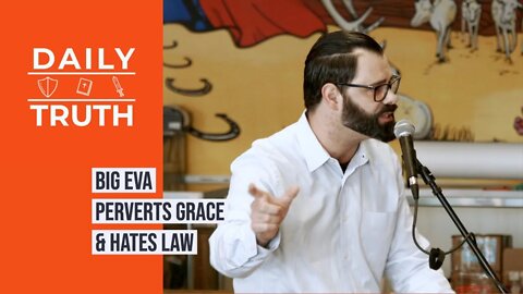 Big Eva Perverts Grace & Hates Law