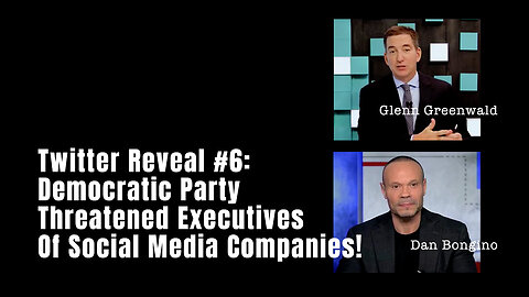 Twitter Reveal #6: Democratic Party Threatened Executives Of Social Media Companies!