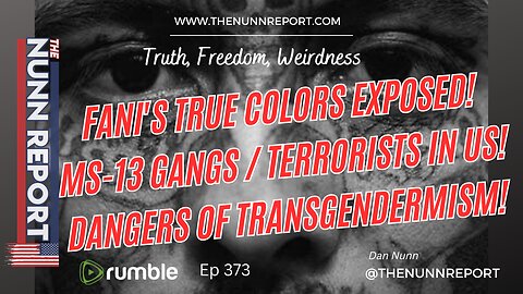 Ep 373 Fani Exposed, MS-13 Gangs Band With Illegals, Dangers of Trans | the Nunn Report