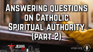 15 Jun 23, Jesus 911: Answering Questions on Catholic Spiritual Authority, Pt. 2
