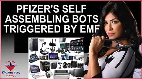 Dr. Jane Ruby - PFIZER'S SELF ASSEMBLING BOTS TRIGGERED BY EMF