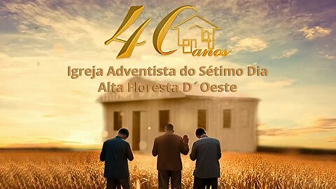 Evento em comemora 40 Anos da Igreja Adventista do Sétimo Dia em Alta Floresta D´Oeste, confira!!!
