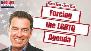 The LGQBTQ Agenda: Not Optional | The Chris Plante Show | April 12, 2023