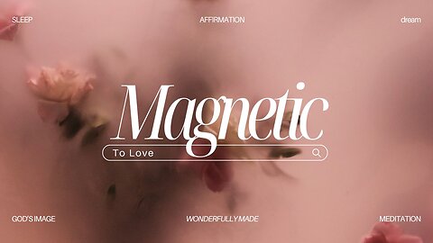 MAGNETIC TO LOVE MEDITATION