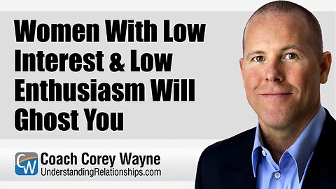 Women With Low Interest & Low Enthusiasm Will Ghost You