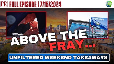 🔴Above the Fray: Unfiltered Weekend Takeaways | Noon Prayer Watch | 7/15/2024
