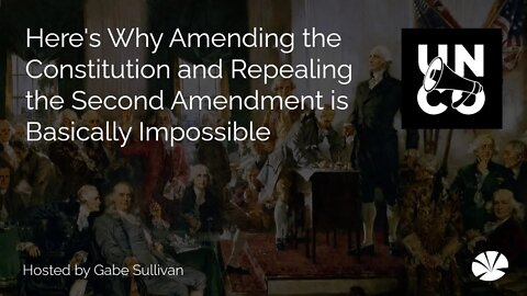 Here's Why Amending the Constitution and Repealing the Second Amendment is Basically Impossible