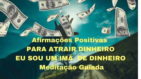 Afirmações Positivas PARA ATRAIR DINHEIRO | EU SOU UM ÍMA DE DINHEIRO | Meditação Guiada