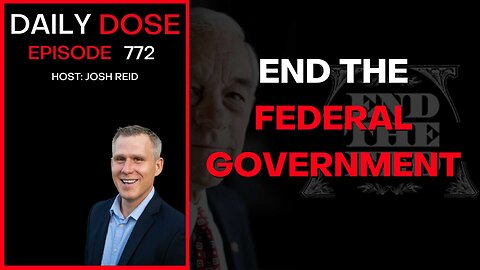 End The Federal Government | Ep. 772 - Daily Dose