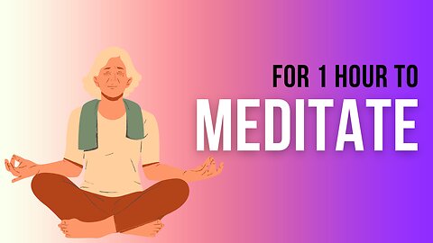 Meditation for Beginners: How to Start Meditating for 1 Hour a Day