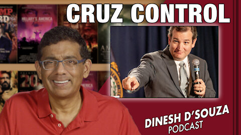 CRUZ CONTROL Dinesh D’Souza Podcast Ep234