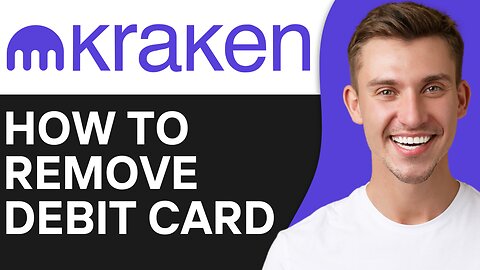 HOW TO REMOVE DEBIT CARD FROM KRAKEN