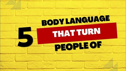 5 Body Language That Turns People Off