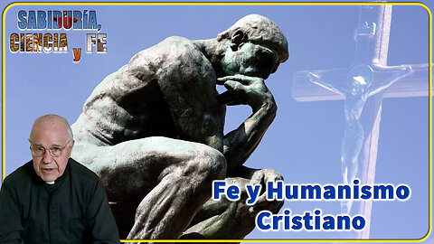 Fe y humanismo cristiano - Sabiduría, Ciencia y Fe