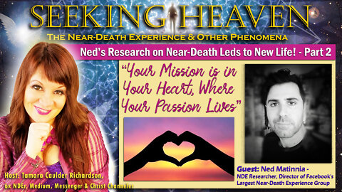 “Your Mission is in Your Heart” – Guest, Ned Matinnia, NDE Researcher