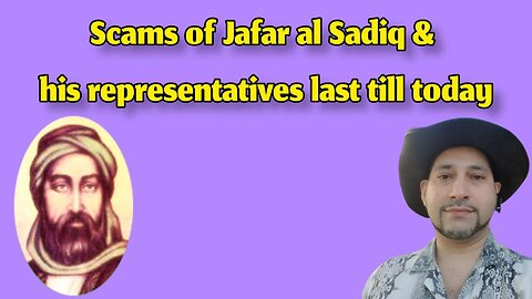 Scams of Jafar al Sadiq & his representatives last till today
