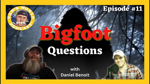 Bigfoot Questions - with Daniel Benoit | Episode 11