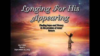 Longing For His Appearing, Week 2, Joy Coker, September 20, 2023