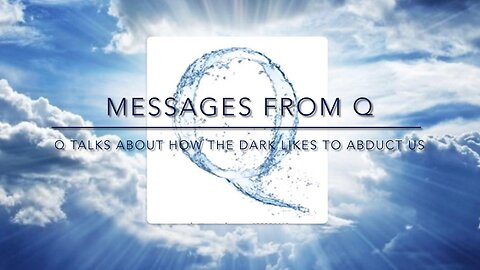 Q talks about how the dark likes to abduct us… ￼