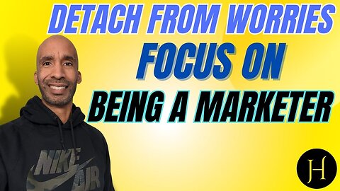 Detach From Worries Focus On Being A Marketer