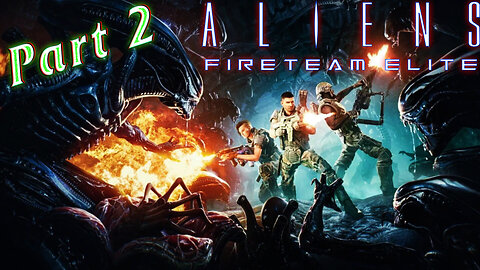 Aliens: Fireteam Elite - First Time Playthrough 👽 It's a Bug HUNT! 👽 Part 2