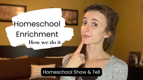 5 Ways We Do Homeschool Enrichment