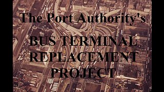 BUS TERMINAL REPLACEMENT AND LINCOLN TUNNEL 4TH TUBE