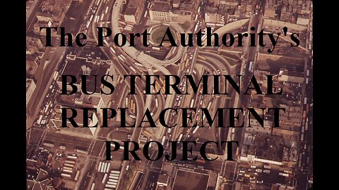 BUS TERMINAL REPLACEMENT AND LINCOLN TUNNEL 4TH TUBE