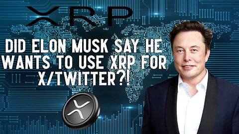 Did Elon Musk Say He Wants To Use XRP For X/Twitter?!