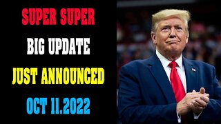 SUPER BIG UPDATE JUST ANNOUNCED TODAY OCT 11.2022 !!! - TRUMP NEWS