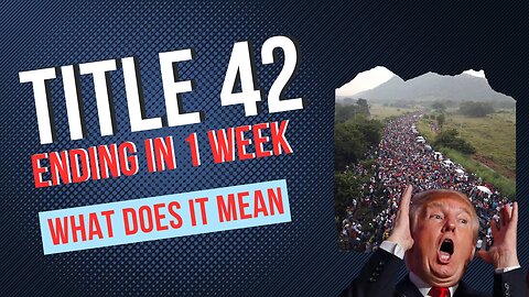 Title 42 Ends in ONE WEEK! BE READY FOR AN INVASION!