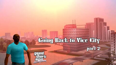 GOING BACK TO VICE CITY (part 2)