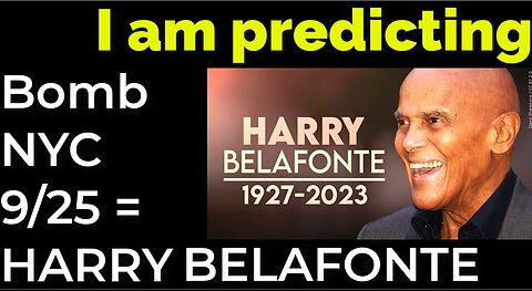 I am predicting: Dirty bomb in NYC on Sep 25 = HARRY BELAFONTE PROPHECY