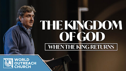 The Kingdom of God [When the King Returns]