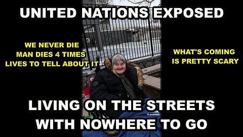 UNITED NATIONS EXPOSED - WHAT'S COMING IS PRETTY SCARY - WE NEVER DIE CLAIMS MAN WHO DIED 4 TIMES