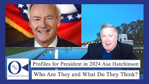 Profiles for President in 2024 Asa Hutchinson | Dr. John Hnatio | ONN