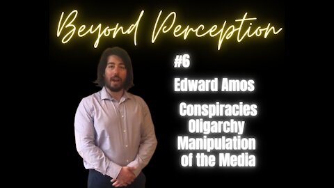 #6 | Conspiracy Theory, Facts & Nonsene + Oligarchy & Manipulation of the Media | Edward Amos