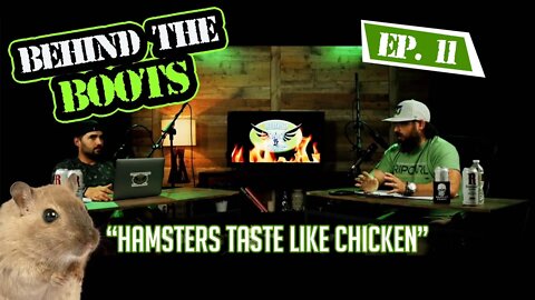 Ep. 11 Hamsters Taste Like Chicken | Behind The Boots Podcast