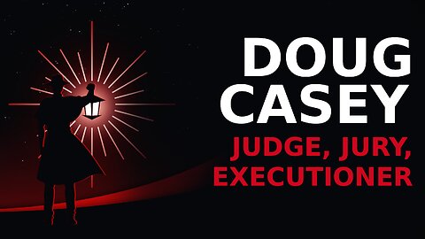 Doug Casey: Judge, Jury, Executioner