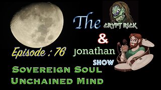 The Crypt Rick & Jonathan Show - Ep. 76 : Sovereign Soul Unchained Mind