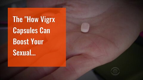 The "How Vigrx Capsules Can Boost Your Sexual Performance" Diaries