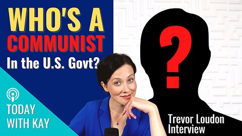 Who’s a Communist in the U.S. Government? Interview with Expert, Trevor Loudon