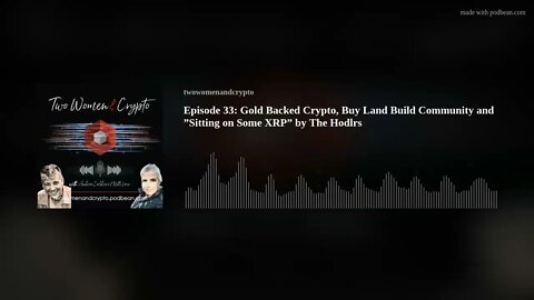 Episode 33: Gold Backed Crypto, Buy Land Build Community and ”Sitting on Some XRP” by The Hodlrs