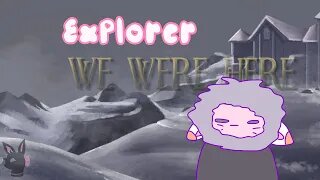 We Were Here: Explorer