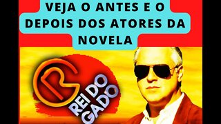 VEJA O ANTES E O DEPOIS DOS ATORES DA NOVELA O REI DO GADO 🐄🐂🐮